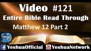 Entire Bible Read Through #121 - Matthew 12 (Part 2) Yeshua Network