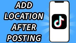 How to add location on TikTok video after posting (FULL GUIDE)