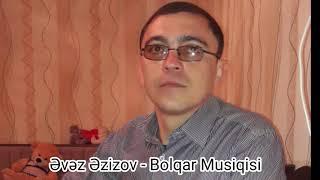 Evez Ezizov Sintez - Bolqar Musiqisi 2020