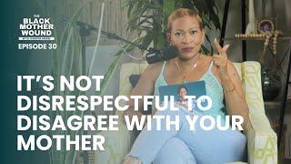 Ep 030: It's Not Disrespectful to Disagree with Your Mother