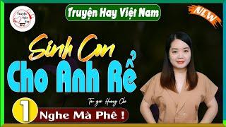 Truyện ngắn cực hay - SINH CON CHO ANH RỂ #truyennganhaythanhmai diễn đọc