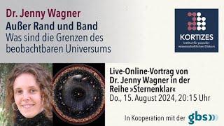 Jenny Wagner • Außer Rand und Band – Was sind die Grenzen des beobachtbaren Universums?