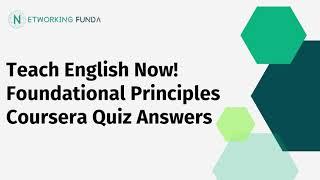 Teach English Now! Foundational Principles Coursera Quiz Answers