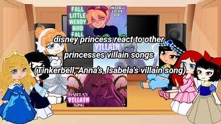 disney princess react to other princesses villain songs (Tinkerbell, Anna's, Isabela's villain song)