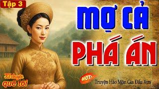MỢ CẢ PHÁ ÁN-Bật khóc xót xa cuộc đời cô gái hồng nhan bị ép gả vào hào môn độc ác nhiều bí mật-P3