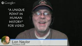 Lon Naylor - A Unique Point in Human History