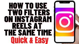 How to Use Two Filters on Instagram Reels at the same time