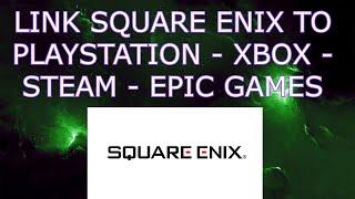 How to link SQUARE ENIX ACCOUNT to ps4 ps5, Xbox one, xbox series s/x, Steam, Epic Games