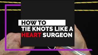 How to Tie Knots Like a Heart Surgeon with Dr. Craig Smith