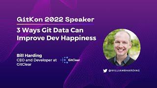 Git Data & Developer Happiness | GitKon 2022 | Bill Harding, GitClear