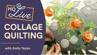 The Collage Quilter - HQ Live with Emily Taylor
