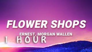 [ 1 HOUR ] ERNEST, Morgan Wallen - Flower Shops (Lyrics)