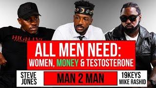 ALL MEN NEED WOMEN, MONEY, AND TESTOSTERONE #19keys #man2man