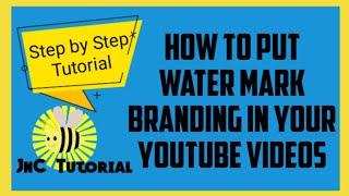 HOW TO PUT WATERMARK BRANDING IN YOUR YOUTUBE VIDEOS | JNC TUTORIAL