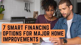 7 Smart Financing Options for Major Home Improvements