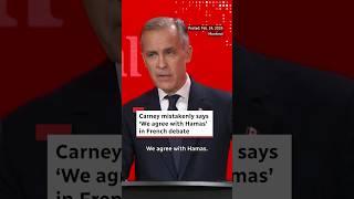 Carney mistakenly says ‘We agree with Hamas’ in French debate