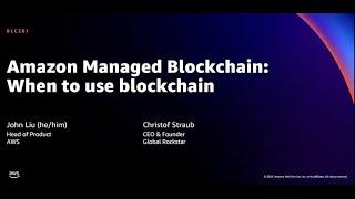 AWS re:Invent 2021 - Amazon Managed Blockchain: When to use blockchain