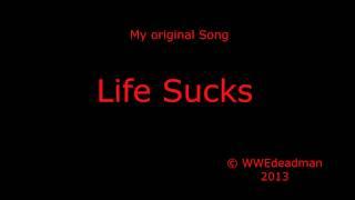 Life Sucks (Original Song) by WWEdeadman