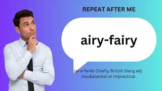 How to SAY and USE 'AIRY-FAIRY'