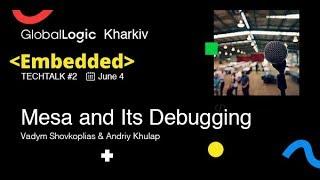 Vadym Shovkoplias & Andriy Khulap - Mesa and Its Debugging