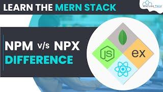 NPM vs NPX - What’s the Difference? | MERN Stack