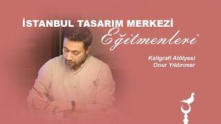 Kaligrafi Atölyesi - Onur Yıldırımer / İstanbul Tasarım Merkezi Eğitmeni