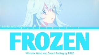 Wistoria: Wand and Sword - Ending FULL『Frozen』 by TRUE (Lyrics)