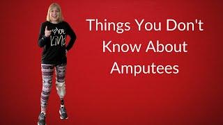 Things You Don't Know About Amputees (Probably)