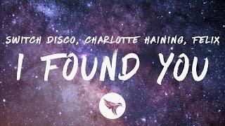 Switch Disco, Charlotte Haining & Felix - I FOUND YOU (Lyrics)