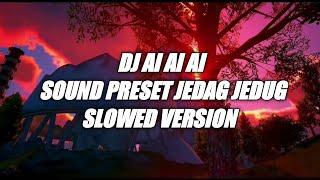 DJ AI AI AI SOUND PRESET JEDAG JEDUG SLOWED VERSION