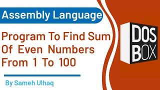 Program to find sum of even numbers from 1 to 100 in assembly language | DosBox | 8086 | Sameh UlHaq