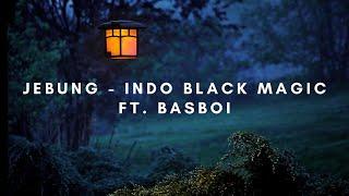 Indo Black Magic Ft. Basboi ~ Jebung | LIRIK (LYRICS)