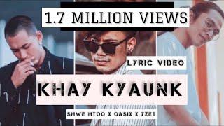 OASIX X SHWE HTOO X Y-ZET _ KHAY KYAUNK // ခေးကြောင့် ( LYRIC VIDEO )