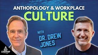 Anthropology and Workplace Culture with Dr. Drew Jones