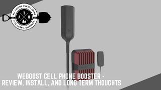 WeBoost Cell Phone Signal Booster - Long Term Review - Is it worth it for Overlanding?