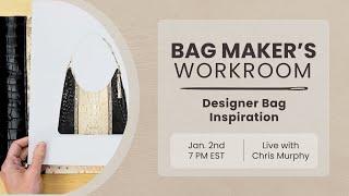 Bag Maker's Workroom 1/2 – Designer Bag Inspiration