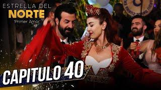 Estrella Del Norte Primer Amor | Capitulo 40 | Kuzey Yıldızı İlk Aşk (SUBTITULO ESPAÑOL)