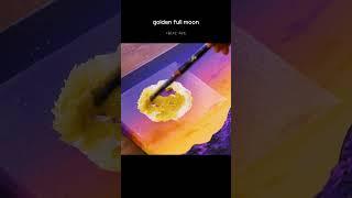 golden full moon   #acrylicpainting #shortspainting #painting