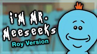 I'm Mr. Meeseeks - Roy Version (Rick and Morty song)