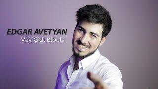 Edgar Avetyan - Vay Gidi Blbuls