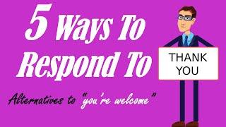 5 Ways to Respond to "Thank You" | Alternatives to "You're Welcome" | English vocabulary