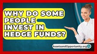 Why Do Some People Invest In Hedge Funds? - AssetsandOpportunity.org