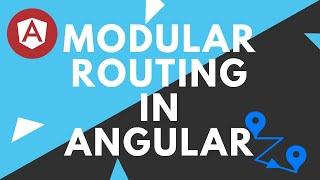 Modular Routing in Angular 7 (2+)