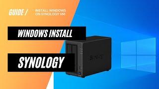 How to install windows 10 on Synology Virtual machine