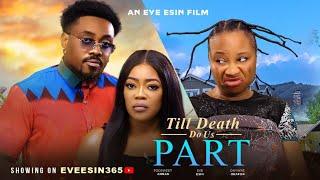 TILL DEATH DO US APART - TOOSWEET ANNA,EVE ESIN ,ONYINYE OKAFOR 2024 latest movie