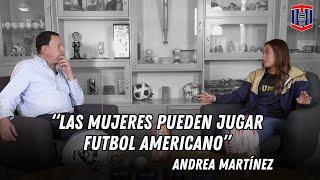 Andrea Martínez: "Las MUJERES pueden JUGAR futbol americano" | Toño De Valdés