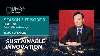 [S3 Ep 8] Sustainable Innovation: Nigel Lee, Country GM, Lenovo Singapore