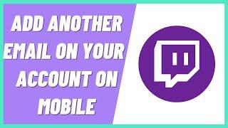 How to Add Another Email on Your Twitch Account on Mobile