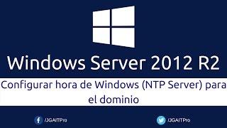 Windows Server 2012 R2 - Configurar hora de Windows (NTP Server) para el dominio