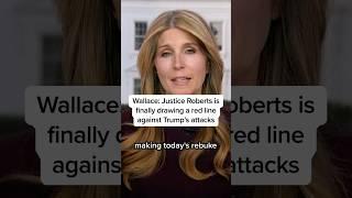 Wallace: Justice Roberts is finally drawing a red line against Trump's attacks